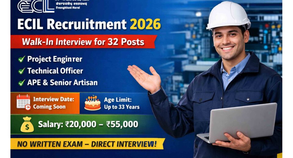 ECIL Recruitment 2026: 32 पदों पर वॉक-इन इंटरव्यू | योग्यता, आयु सीमा, चयन प्रक्रिया