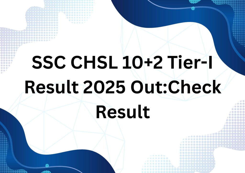 SSC CHSL 10+2 Tier-I Result 2025 Out:Check Result