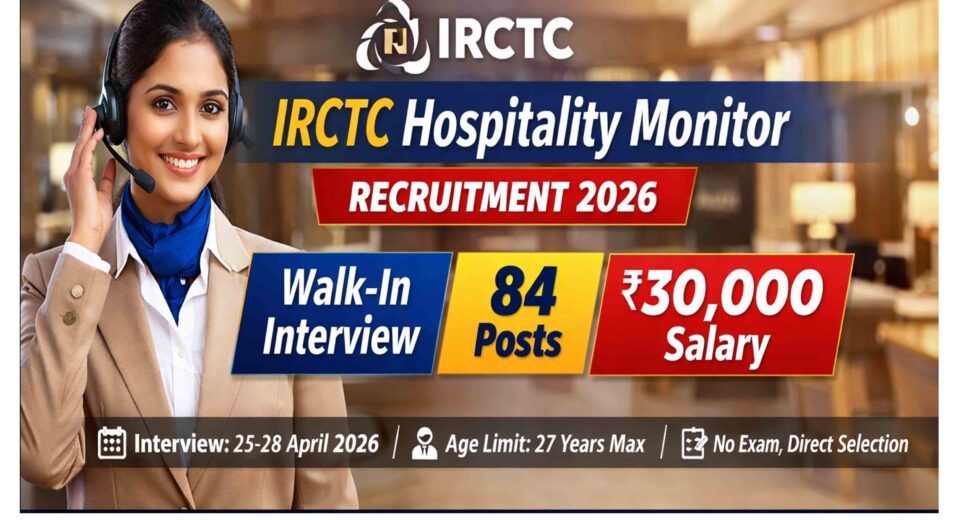 IRCTC Hospitality Monitor Recruitment 2026 Walk-in 84 Posts