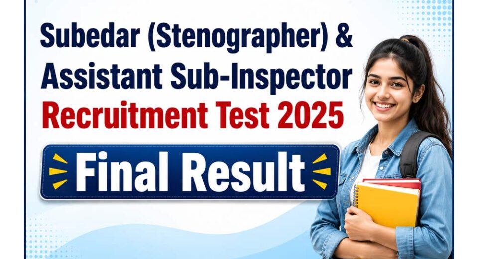 Subedar (Stenographer) & Assistant Sub-Inspector Recruitment Test 2025 Final Result